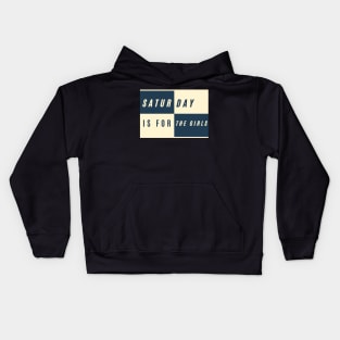 Saturday is for the girls Kids Hoodie